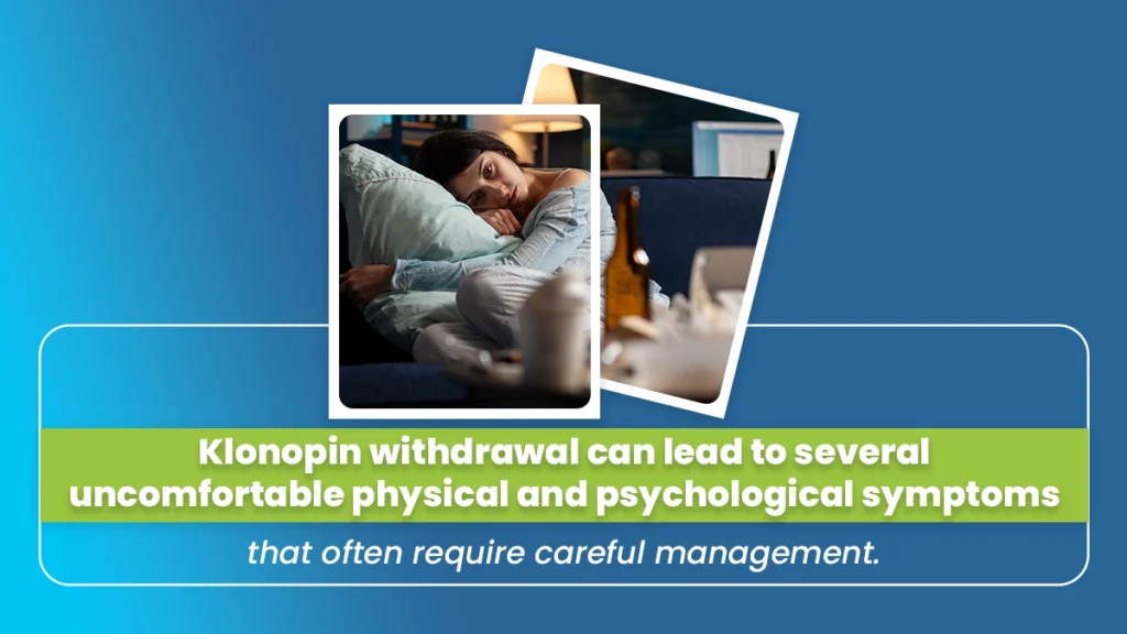 Klonopin withdrawal can lead to several uncomfortable physical and psychological symptoms that often require careful management.
