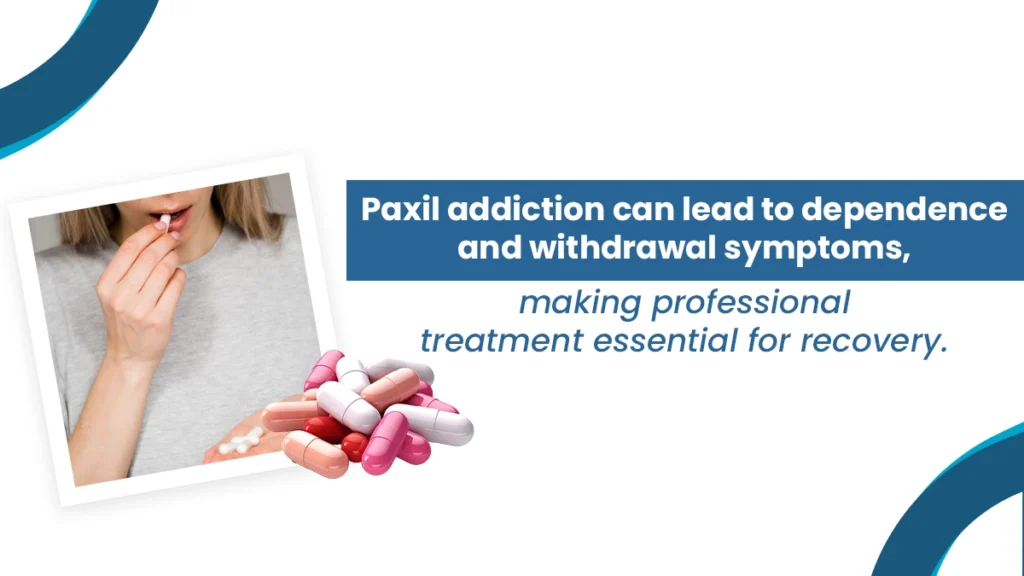  Paxil addiction can lead to dependence and withdrawal symptoms, making professional treatment essential for recovery.
